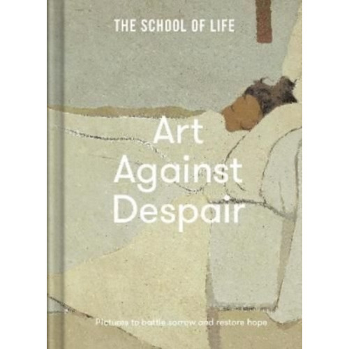 The School of Life Press Art Against Despair (inbunden, eng)