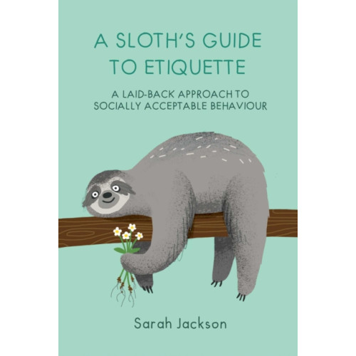 Ryland, Peters & Small Ltd A Sloth's Guide to Etiquette (inbunden, eng)