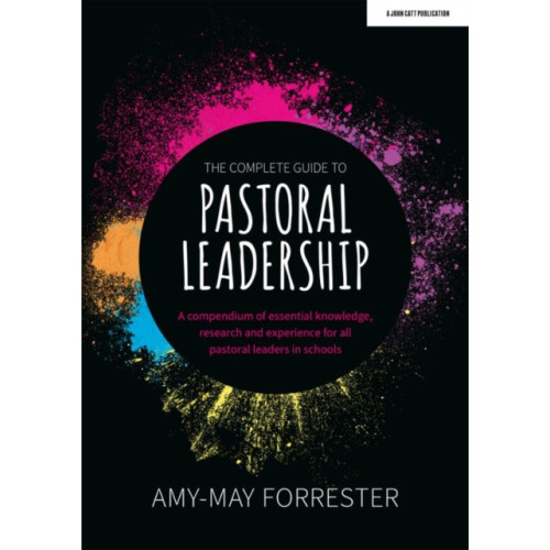 Hachette Learning The Complete Guide to Pastoral Leadership: A compendium of essential knowledge, research and experience for all pastoral leaders in schools (häftad, eng)