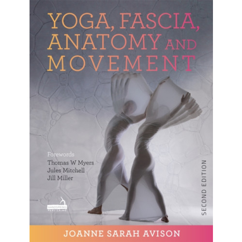 Jessica kingsley publishers Yoga, Fascia, Anatomy and Movement, Second Edition (häftad, eng)