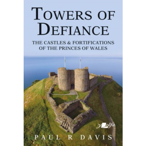 Y Lolfa Towers of Defiance - Castles and Fortifications of the Princes of Wales (häftad, eng)