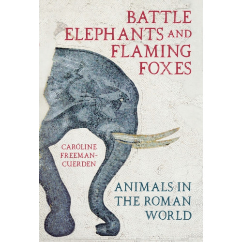 The History Press Ltd Battle Elephants and Flaming Foxes (inbunden, eng)