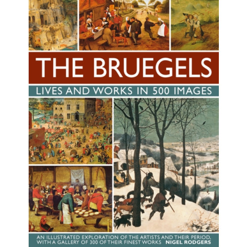 Anness publishing Bruegels: His Life and Works in 500 Images (inbunden, eng)