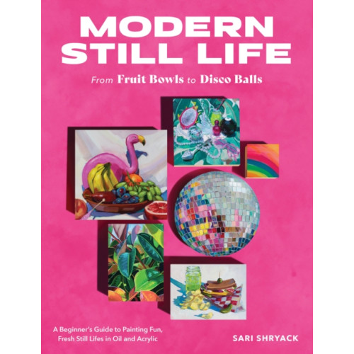 Quarto Publishing Group USA Inc Modern Still Life: From Fruit Bowls to Disco Balls (häftad, eng)