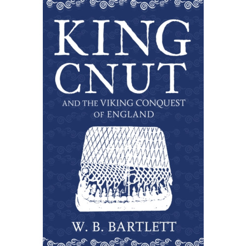 Amberley Publishing King Cnut and the Viking Conquest of England 1016 (häftad, eng)