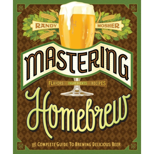 Chronicle Books Mastering Home Brew (häftad, eng)