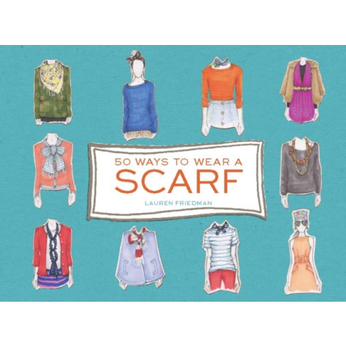 Chronicle Books 50 Ways to Wear a Scarf (inbunden, eng)
