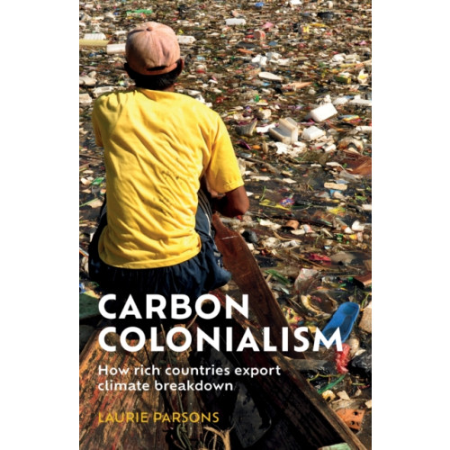 Manchester university press Carbon Colonialism (inbunden, eng)