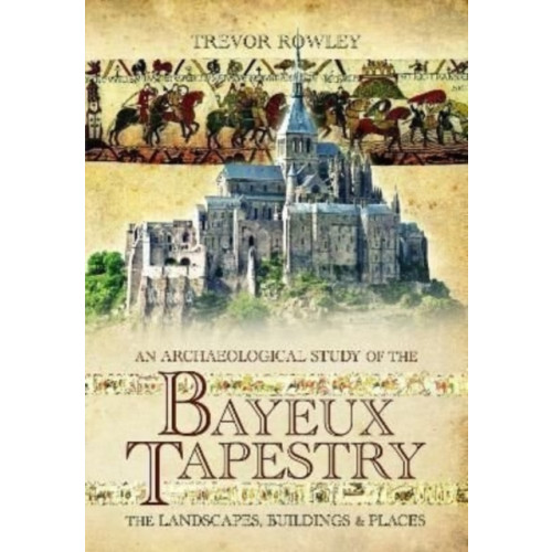 Pen & Sword Books Ltd An Archaeological Study of the Bayeux Tapestry (häftad, eng)