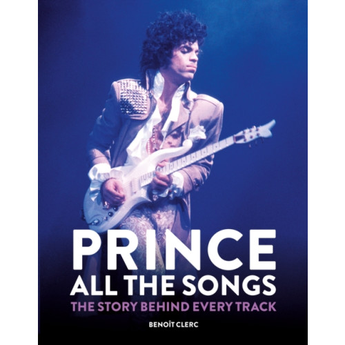 Octopus publishing group Prince: All the Songs (inbunden, eng)