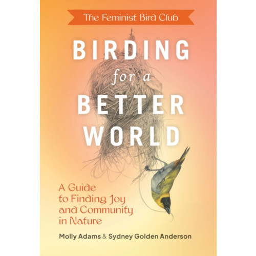 Chronicle Books Feminist Bird Club's Birding for a Better World (häftad, eng)