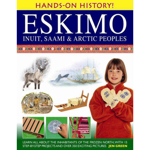 Anness publishing Hands-on History! Eskimo Inuit, Saami & Arctic Peoples (inbunden, eng)