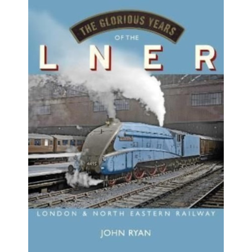 Great Northern Books Ltd The Glorious Years of the LNER (inbunden, eng)