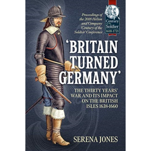 Helion & Company 'Britain Turned Germany': the Thirty Years' War and its Impact on the British Isles 1638-1660 (häftad, eng)