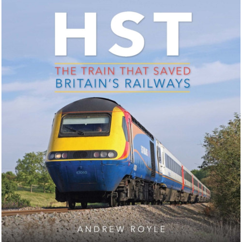 Crecy Publishing HST: The Train That Saved Britain's Railways (inbunden, eng)