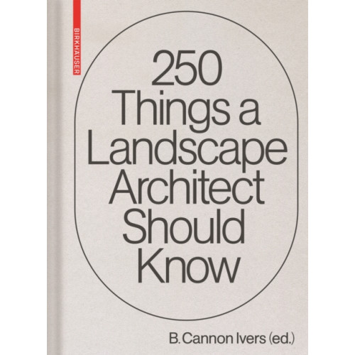 Birkhauser 250 Things a Landscape Architect Should Know (inbunden, eng)