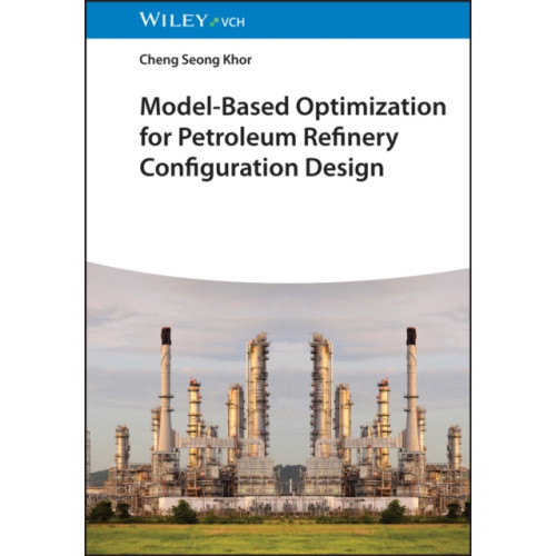 Wiley-VCH Verlag GmbH Model-Based Optimization for Petroleum Refinery Configuration Design (inbunden, eng)