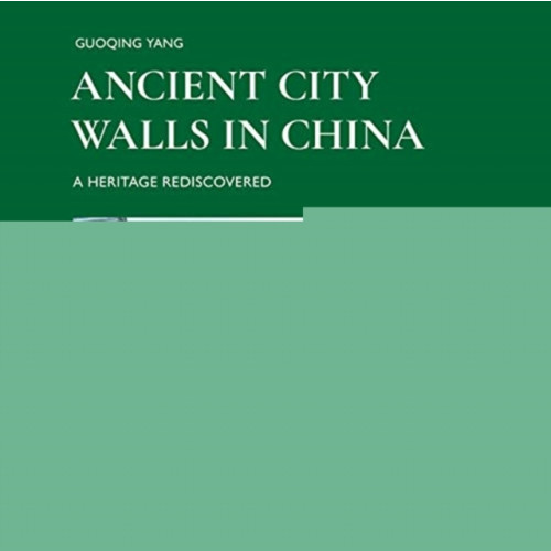 Benteli Verlag Ancient City Walls in China (inbunden, eng)