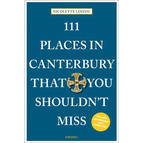 Emons Verlag GmbH 111 Places in Canterbury That You Shouldn't Miss (häftad, eng)