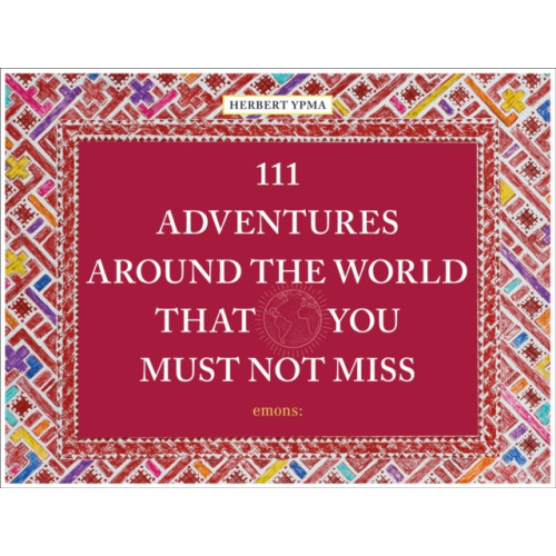 Emons Verlag GmbH 111 Adventures Around the World That You Must Not Miss (inbunden, eng)