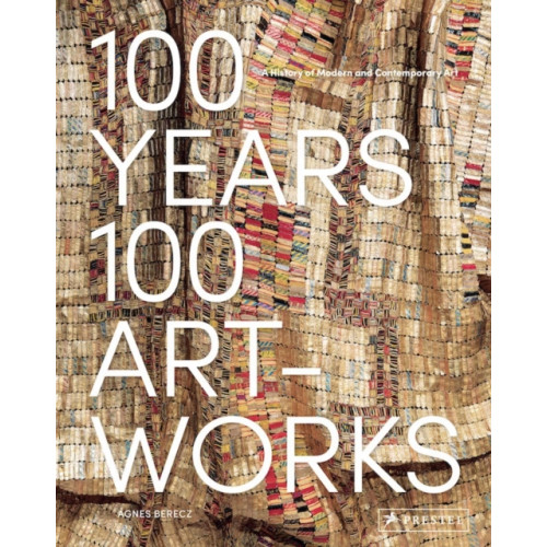 Prestel 100 Years, 100 Artworks: A History of Modern and Contemporary Art (inbunden, eng)