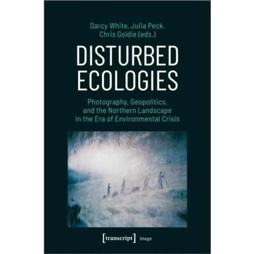 Transcript Verlag Disturbed Ecologies (häftad, eng)