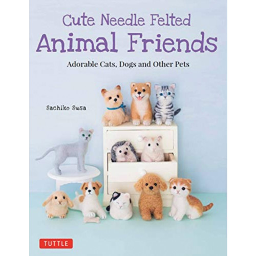 Tuttle Publishing Cute Needle Felted Animal Friends (häftad, eng)