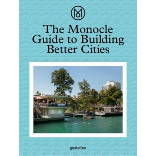 Die Gestalten Verlag The Monocle Guide to Building Better Cities (inbunden, eng)