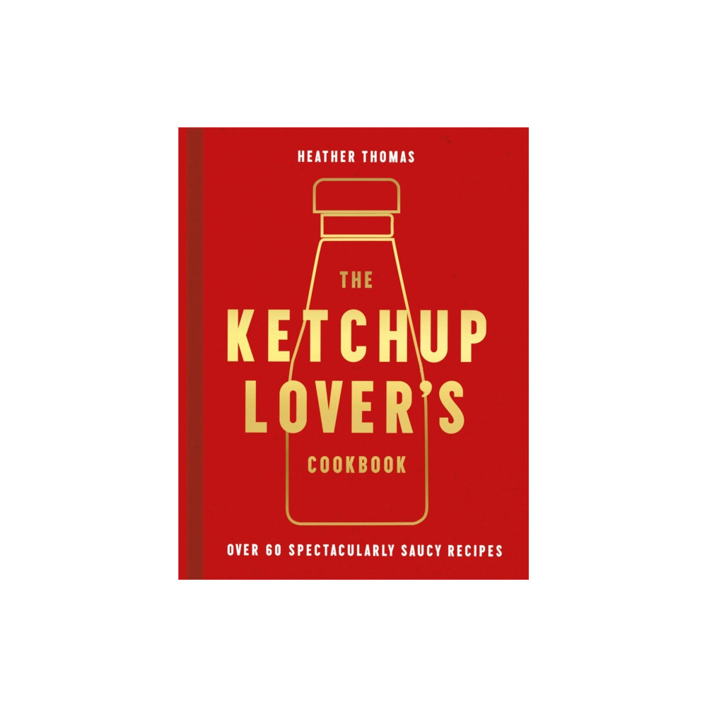 Produktbild för The Ketchup Lover’s Cookbook (inbunden, eng)