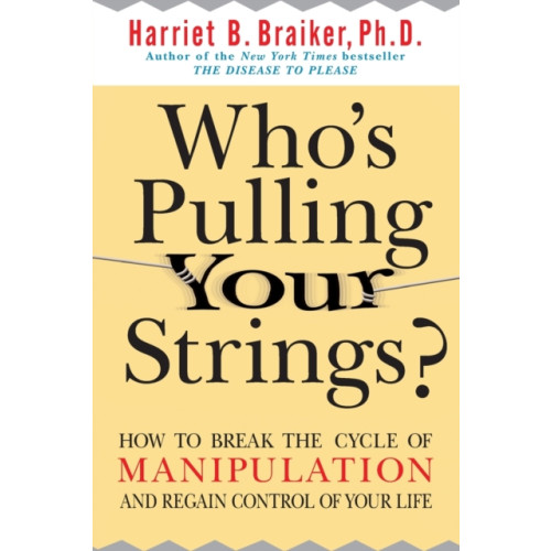 McGraw-Hill Education - Europe Who's Pulling Your Strings?: How to Break the Cycle of Manipulation and Regain Control of Your Life (häftad, eng)