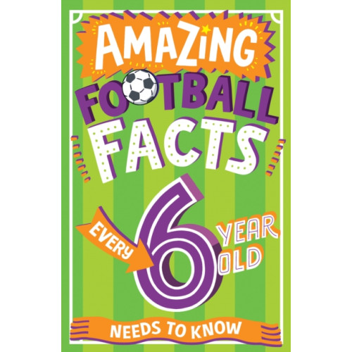 HarperCollins Publishers Amazing Football Facts Every 6 Year Old Needs to Know (häftad, eng)
