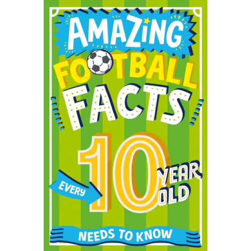 HarperCollins Publishers Amazing Football Facts Every 10 Year Old Needs to Know (häftad, eng)