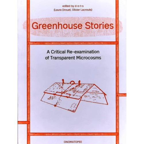 Stichting Onomatopee Greenhouse Stories - A Critical Re-examination of Transparent Microcosms (häftad, eng)