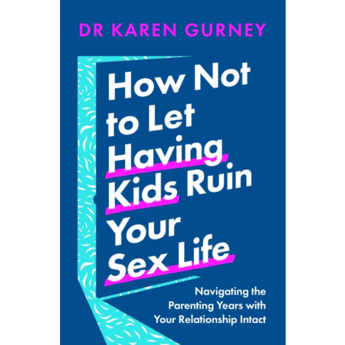 Headline Publishing Group How Not to Let Having Kids Ruin Your Sex Life (häftad, eng)