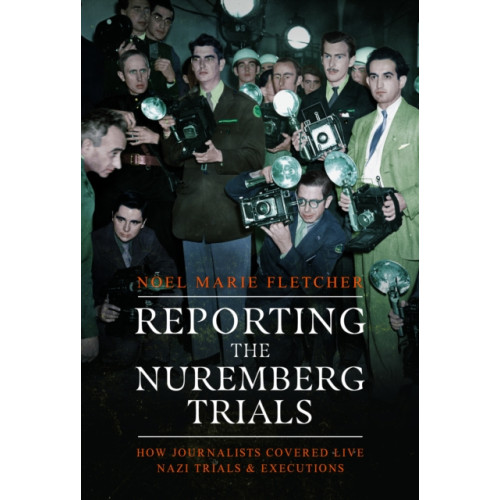 Pen & Sword Books Ltd Reporting the Nuremberg Trials (inbunden, eng)