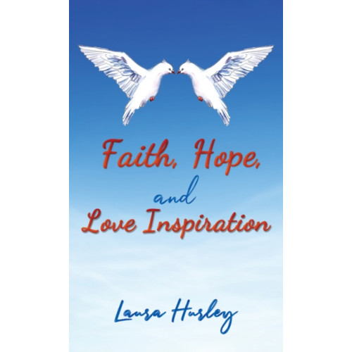 Austin Macauley Publishers LLC Faith, Hope, and Love Inspiration (häftad, eng)