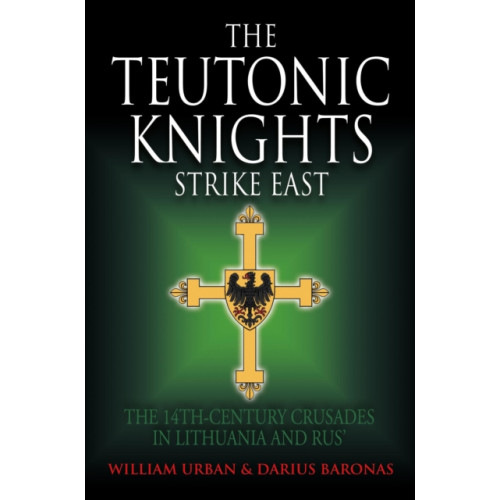 Greenhill Books The Teutonic Knights Strike East (inbunden, eng)