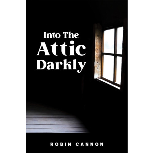 Austin Macauley Publishers LLC Into the Attic Darkly (häftad, eng)