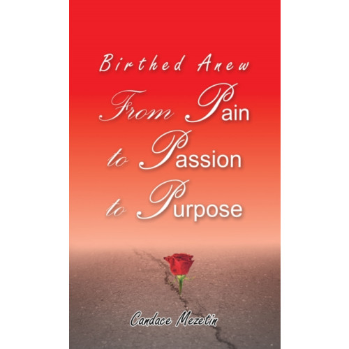 Austin Macauley Publishers LLC Birthed Anew: From Pain to Passion to Purpose (häftad, eng)