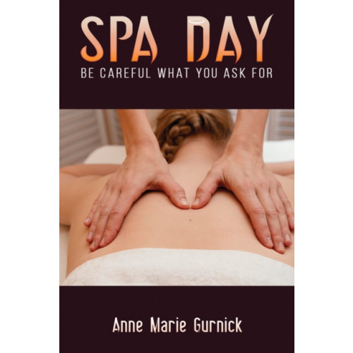 Austin Macauley Publishers LLC Spa Day - Be Careful What You Ask For (häftad, eng)