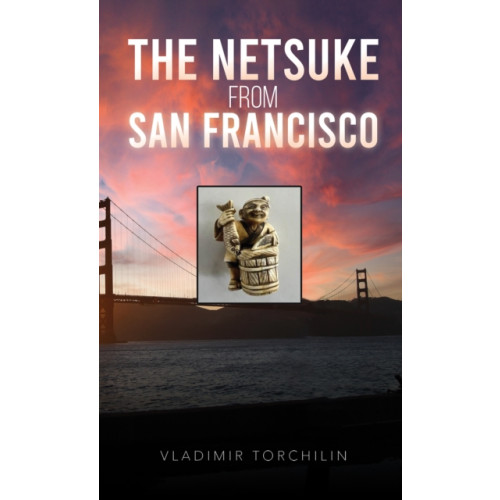 Austin Macauley Publishers LLC The Netsuke from San Francisco (häftad, eng)