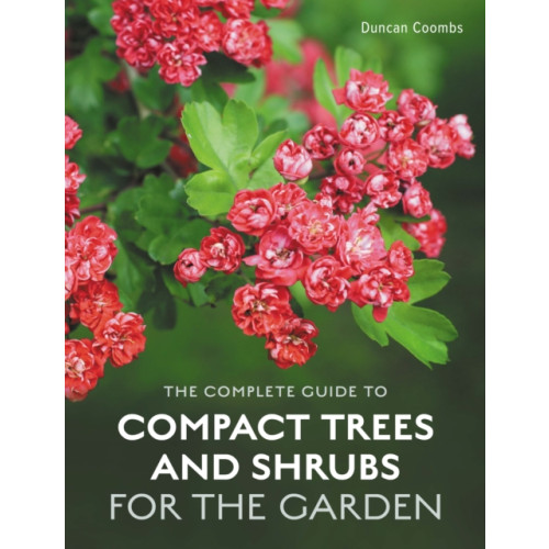 The Crowood Press Ltd The Complete Guide to Compact Trees and Shrubs (inbunden, eng)