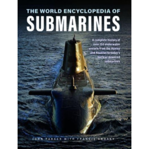 Anness publishing Submarines, The World Encyclopedia of (inbunden, eng)