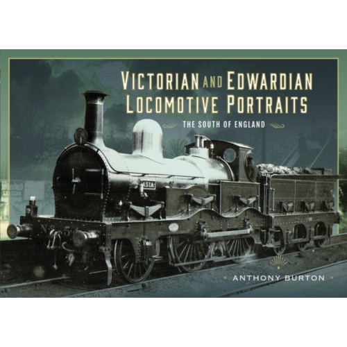 Pen & Sword Books Ltd Victorian and Edwardian Locomotive Portraits - The South of England (inbunden, eng)