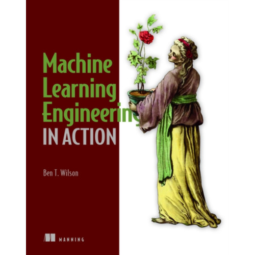 Manning Publications Machine Learning Engineering in Action (häftad, eng)