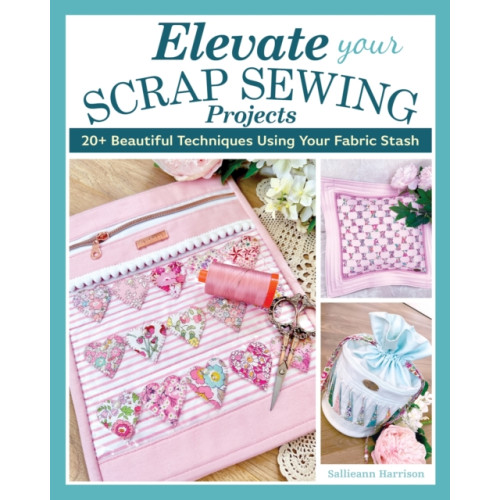 Fox Chapel Publishing Elevate Your Scrap Sewing Projects (häftad, eng)