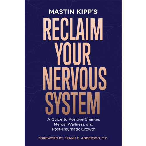 Mastin Kipp Reclaim Your Nervous System (häftad, eng)