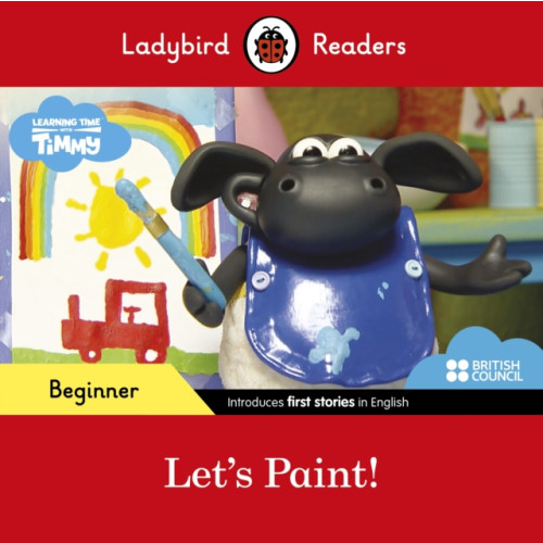 Penguin Random House Children's UK Ladybird Readers Beginner Level - Timmy Time - Let's Paint! (ELT Graded Reader) (häftad, eng)