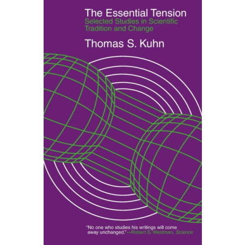 The university of chicago press The Essential Tension – Selected Studies in Scientific Tradition and Change (häftad, eng)