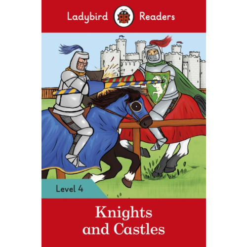 Penguin Random House Children's UK Ladybird Readers Level 4 - Knights and Castles (ELT Graded Reader) (häftad, eng)